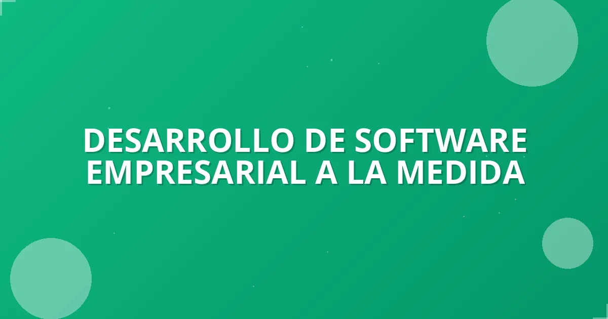 Título: Desarrollo Software Empresarial a Medida: Enfoqu…