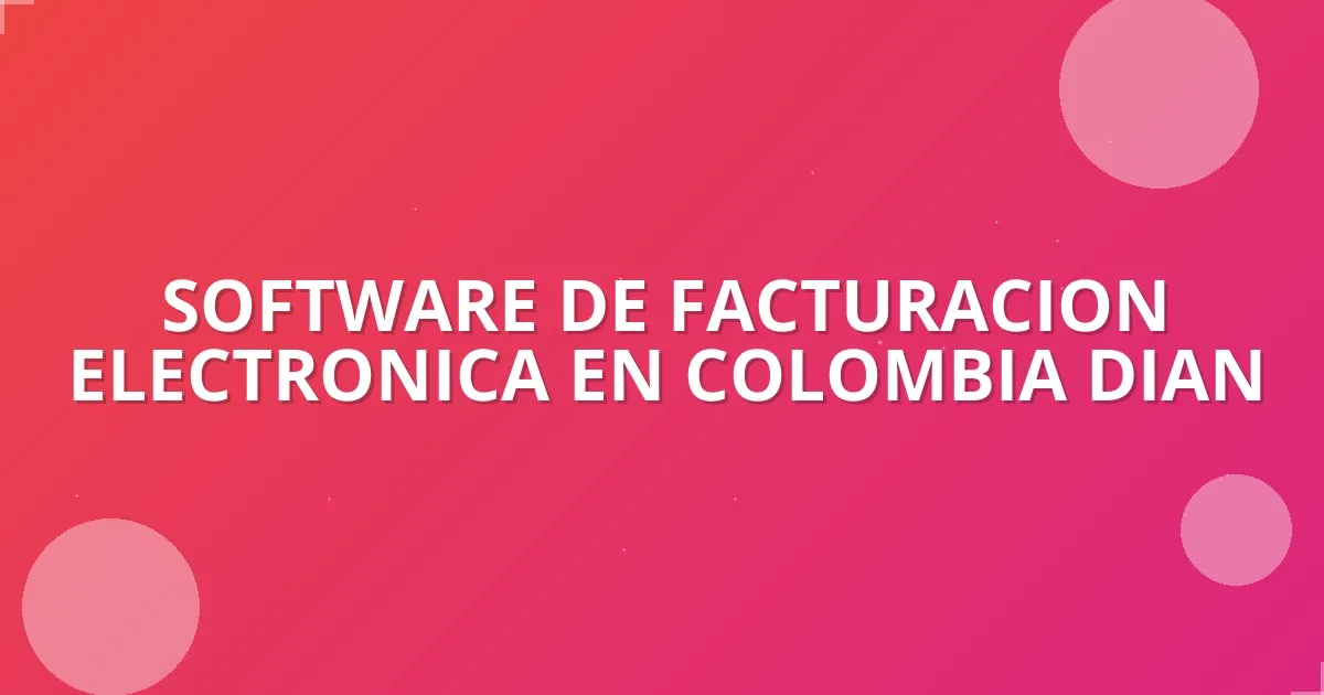 Facturación Electrónica DIAN 2025: Simplifica y Cumple …