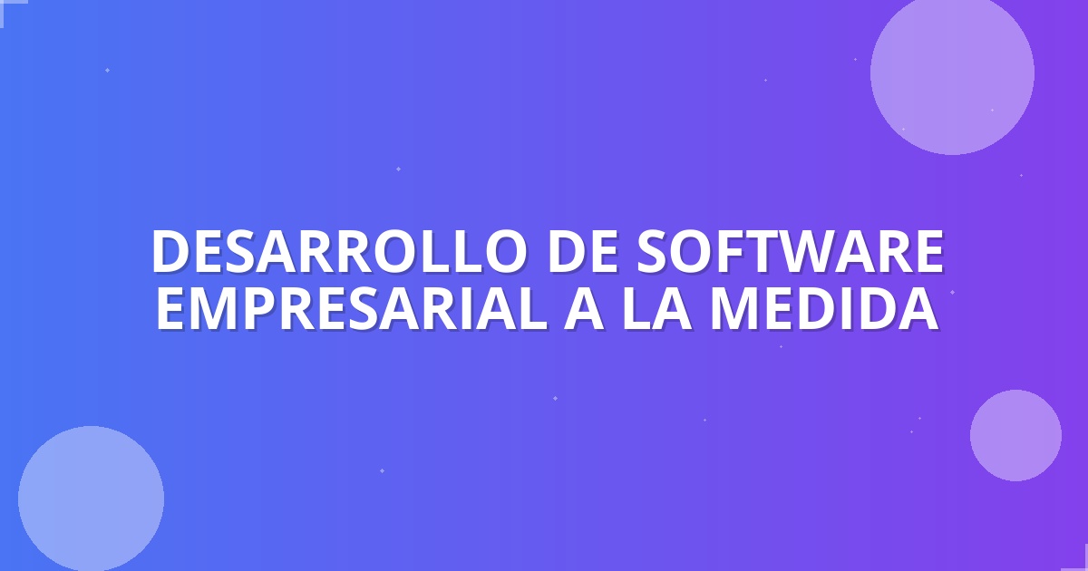 Software a Medida: Impulsa tu Negocio en Bogotá (2025)