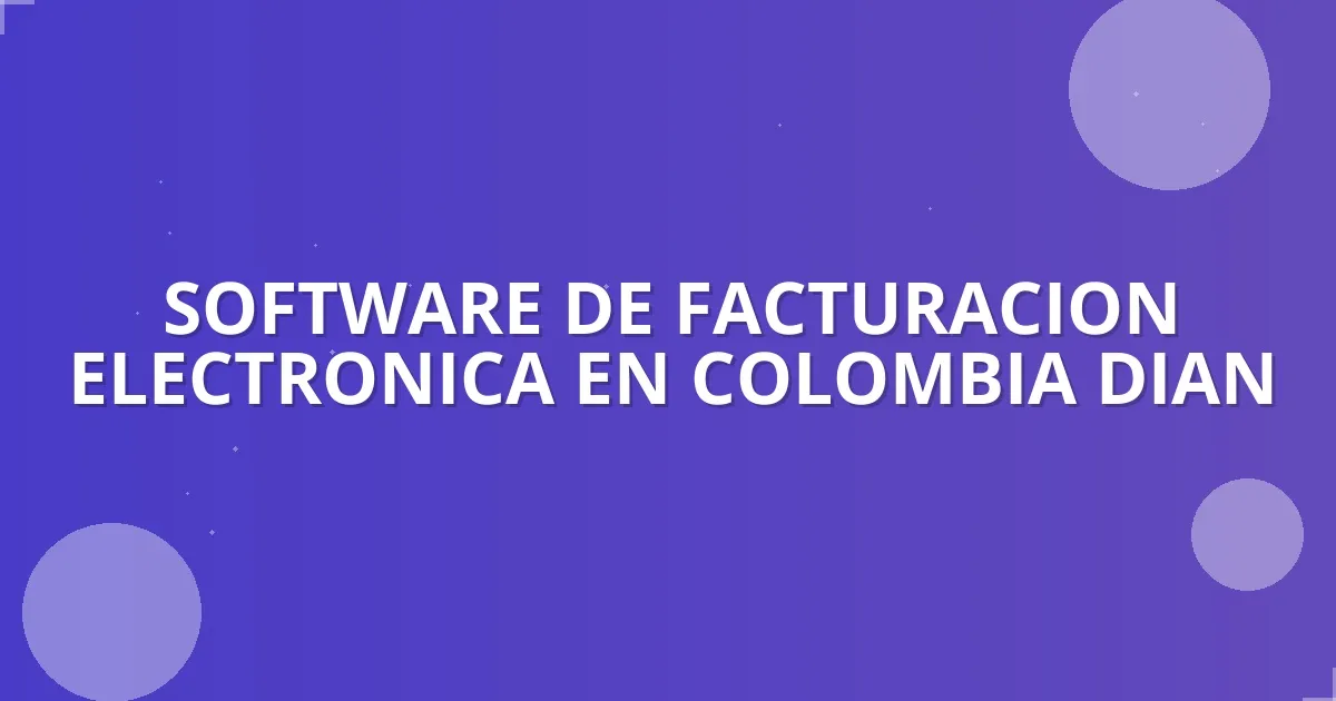 Facturación Electrónica DIAN: ¡Impulsa Tu ROI en 2026! 🚀