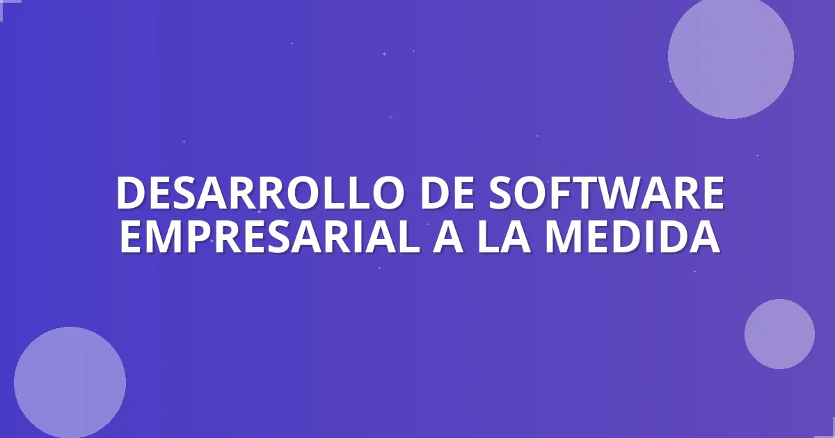 Software a Medida: Impulsa tu Negocio en Colombia 🚀