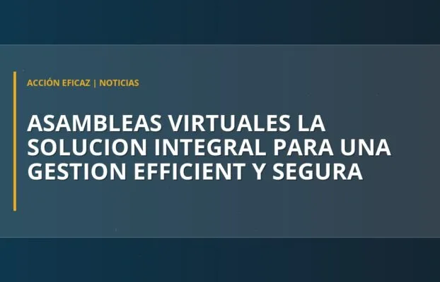 Asambleas Virtuales: La Solución Integral para una Gestión Efficient y Segura