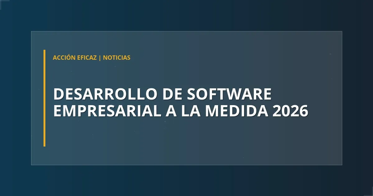 Desarrollo de Software Empresarial a la Medida 2026
