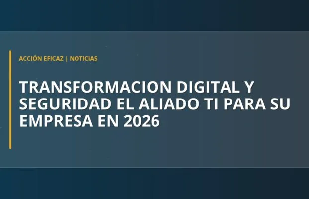 Transformación digital y seguridad: El aliado TI para su empresa en 2026