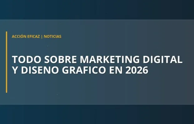Todo sobre Marketing Digital y Diseño gráfico en 2026