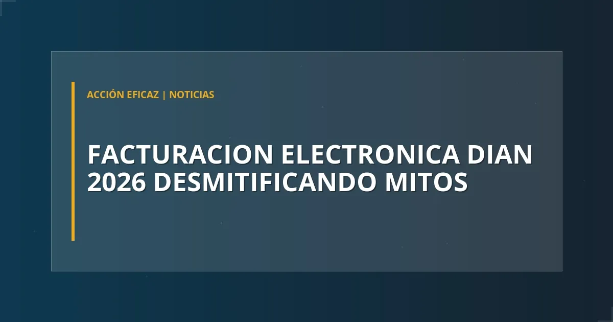 Facturación electrónica DIAN 2026: Desmitificando mitos
